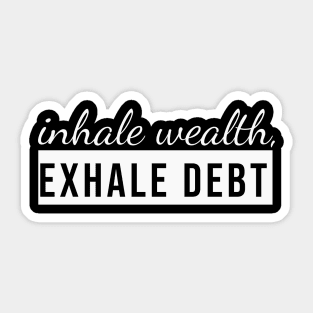 Inhale Wealth, Exhale Debt Sticker